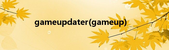 gameupdater(gameup)