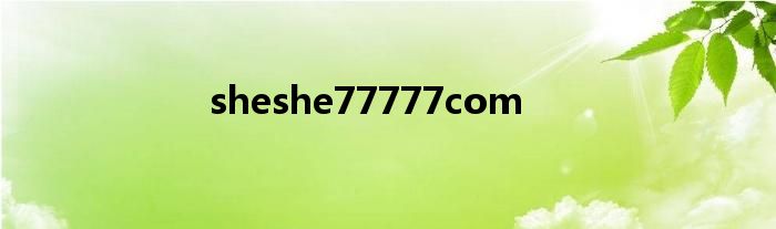 sheshe77777com