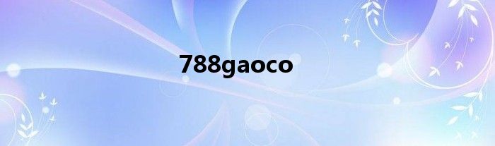 788gaoco